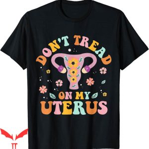 Dont Tread On Me T-Shirt My Uterus No Uterus Opinion