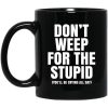 Don’t Weep For The Stupid You’ll Be Crying All Day Alexander Anderson Mug