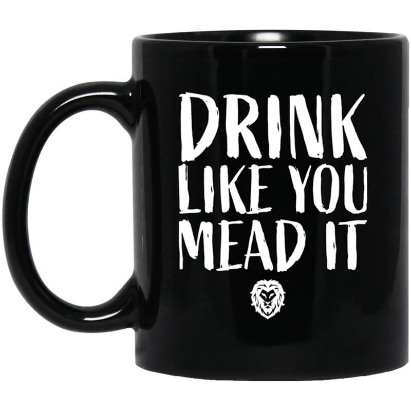 Drink Like You Mead It Mug Drink Like You Mead It Mug