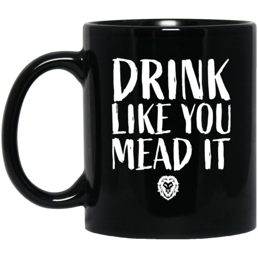 Drink Like You Mead It Mug Drink Like You Mead It Mug