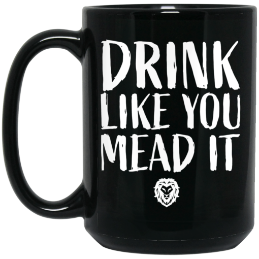 Drink Like You Mead It Mug Drink Like You Mead It Mug