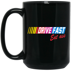Drive Fast Eat Ass Mug