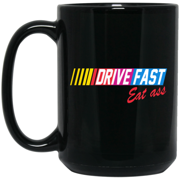 Drive Fast Eat Ass Mug