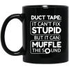 Duct Tape It Can’t Fix Stupid But It Can Muffle The Sound 11 15 oz Mug