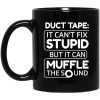 Duct Tape It Can’t Fix Stupid But It Can Muffle The Sound Mug