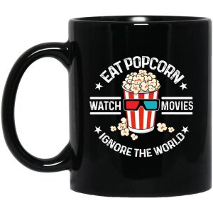Eat Popcorn Watch Movies Ignore The World Mug