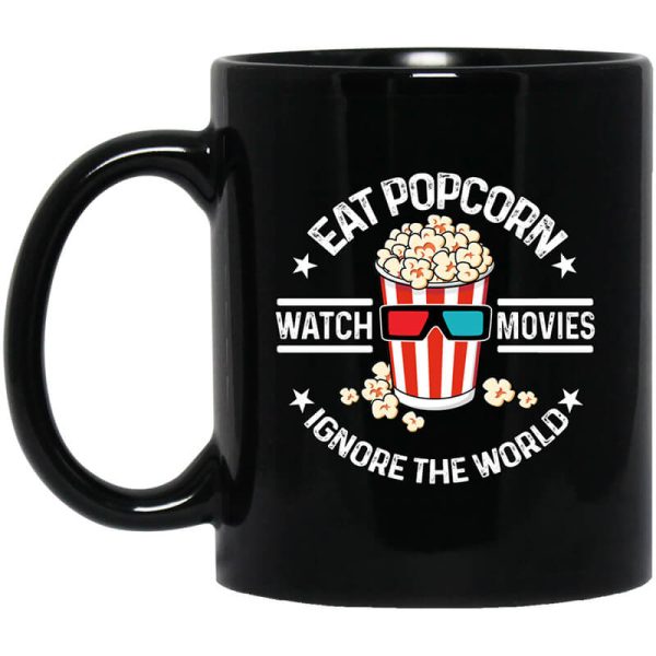 Eat Popcorn Watch Movies Ignore The World Mug