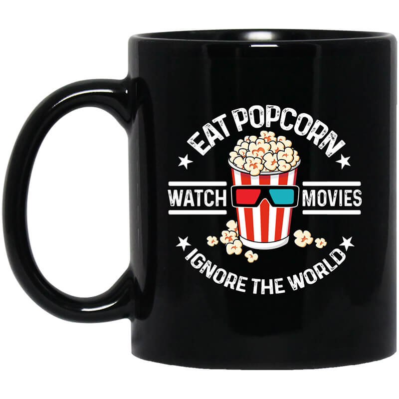 Eat Popcorn Watch Movies Ignore The World Mug Eat Popcorn Watch Movies Ignore The World Mug
