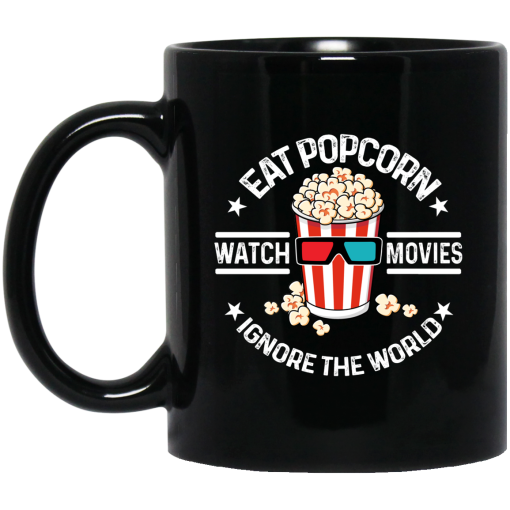 Eat Popcorn Watch Movies Ignore The World Mug Eat Popcorn Watch Movies Ignore The World Mug