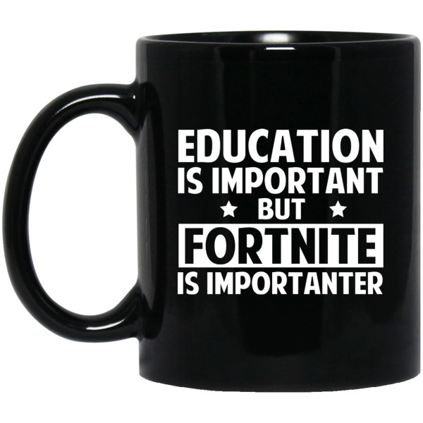 Education Is Important But Fortnite Is Importanter Black Mug