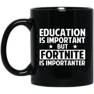 Education Is Important But Fortnite Is Importanter Black Mug 3