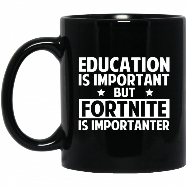 Education Is Important But Fortnite Is Importanter Black Mug Education Is Important But Fortnite Is Importanter Black Mug