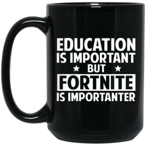 Education Is Important But Fortnite Is Importanter Mug