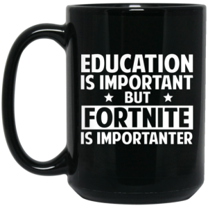 Education Is Important But Fortnite Is Importanter Mug 4