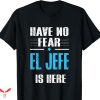 El Jefe T-shirt Have No Fear El Jefe Is Here