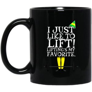 Elf I Just Like Lifting Lifting’s My Favorite Mug