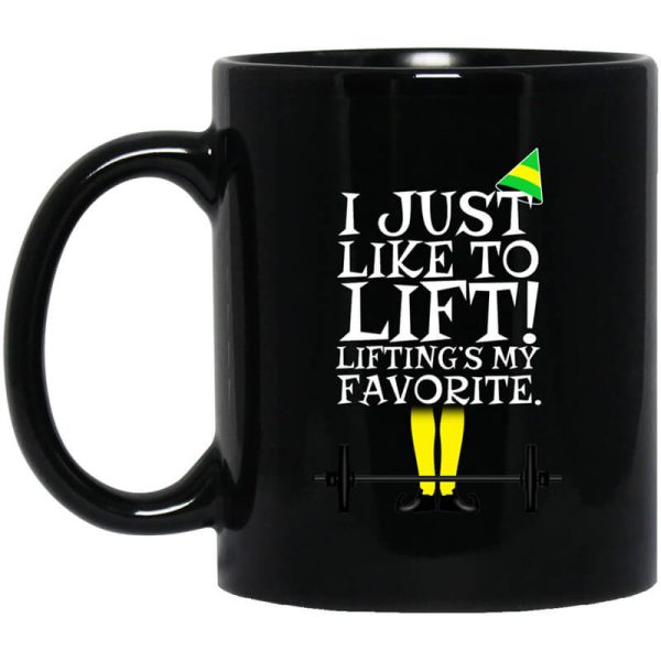 Elf I Just Like Lifting Lifting’s My Favorite Mug
