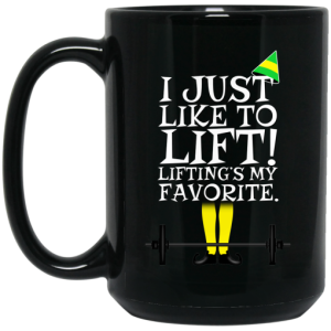Elf I Just Like Lifting Liftings My Favorite Mug 4