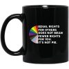 Equal Rights for Others Doesn’t Mean Fewer Rights for You It’s Not Pie LGBTQ Mug