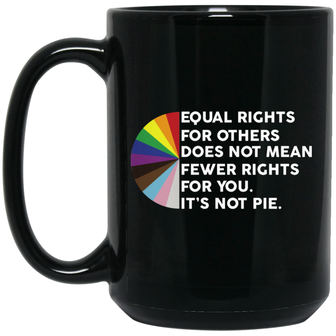 Equal Rights for Others Doesn't Mean Fewer Rights for You It's Not Pie LGBTQ Mug Equal Rights for Others Doesn't Mean Fewer Rights for You It's Not Pie LGBTQ Mug