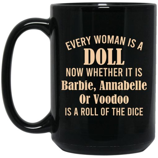 Every Woman Is A Doll Now Whether It Is Barbie Annabelle Or Voodoo Mug Every Woman Is A Doll Now Whether It Is Barbie Annabelle Or Voodoo Mug