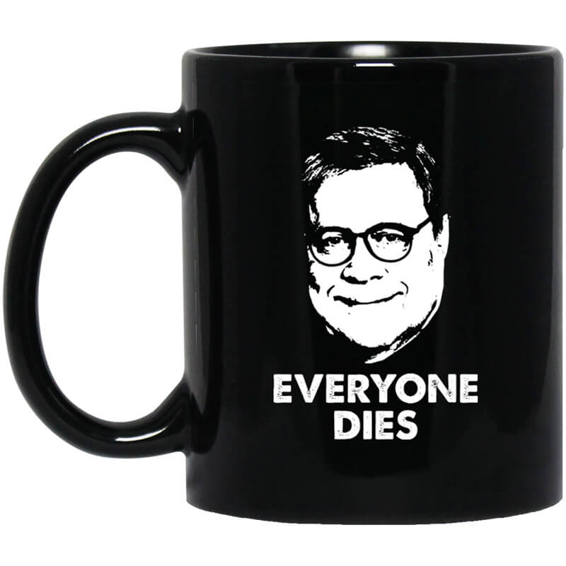 Everyone Dies William Barr Mug Everyone Dies William Barr Mug