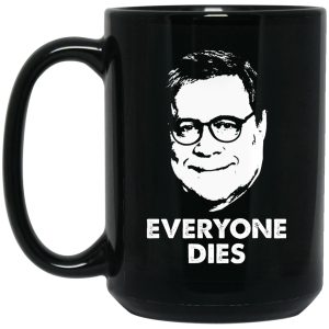 Everyone Dies William Barr Mug