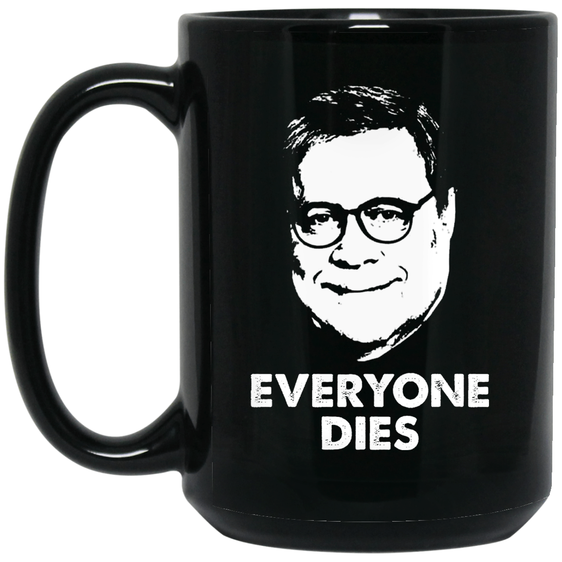 Everyone Dies William Barr Mug Everyone Dies William Barr Mug