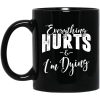 Everything Hurts And I’m Dying Mug