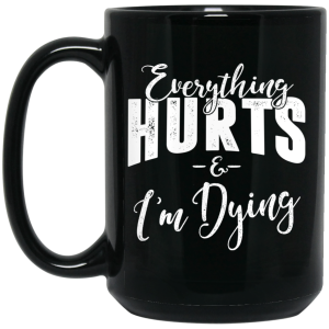 Everything Hurts And I’m Dying Mug