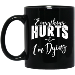 Everything Hurts And Im Dying Mug 3