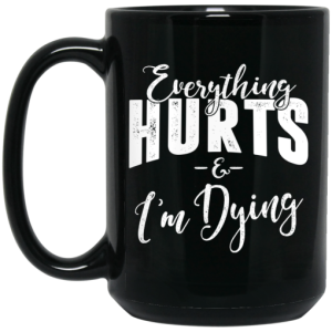 Everything Hurts And Im Dying Mug 4