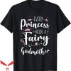 Fairy Godmother T-Shirt Every Princess Needs A Fairy Tee