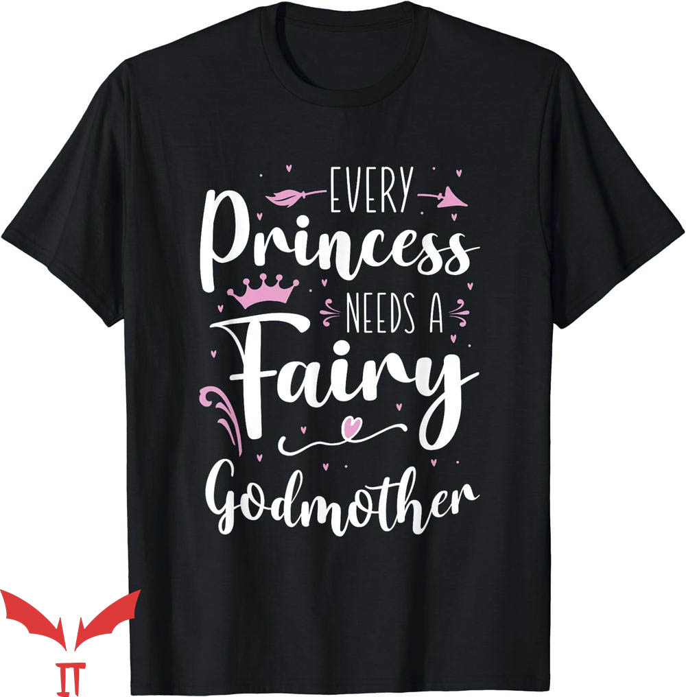 Fairy Godmother T-Shirt Every Princess Needs A Fairy Tee