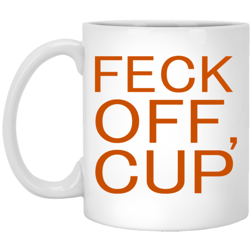 Feck Off Cup Mug Feck Off Cup Mug