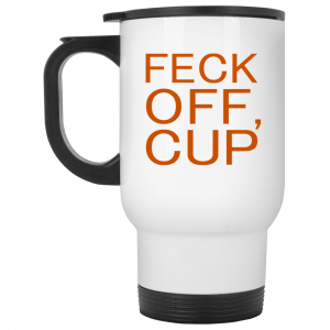 Feck Off Cup White Mug 6