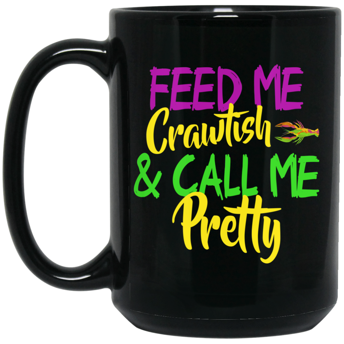 Feed Me Crawfish & Call Me Pretty Mardi Gras Mug Feed Me Crawfish & Call Me Pretty Mardi Gras Mug