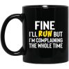 Fine I’ll Run But I’m Going To Complaining The Whole Time Mug