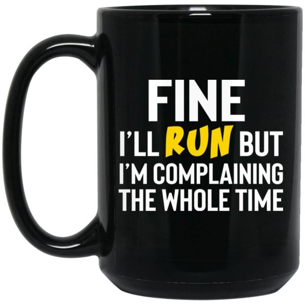 Fine I’ll Run But I’m Going To Complaining The Whole Time Mug