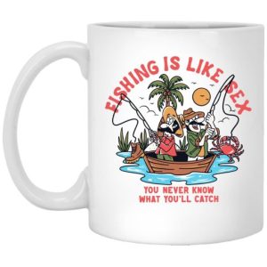 Fishing Is Like Sex You Never Know What You’ll Catch Mug