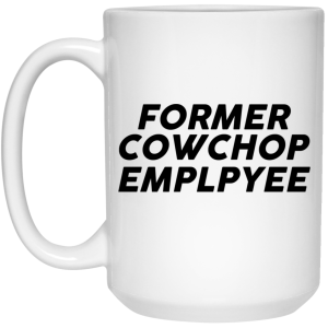 Former Cow Chop Employee Mug