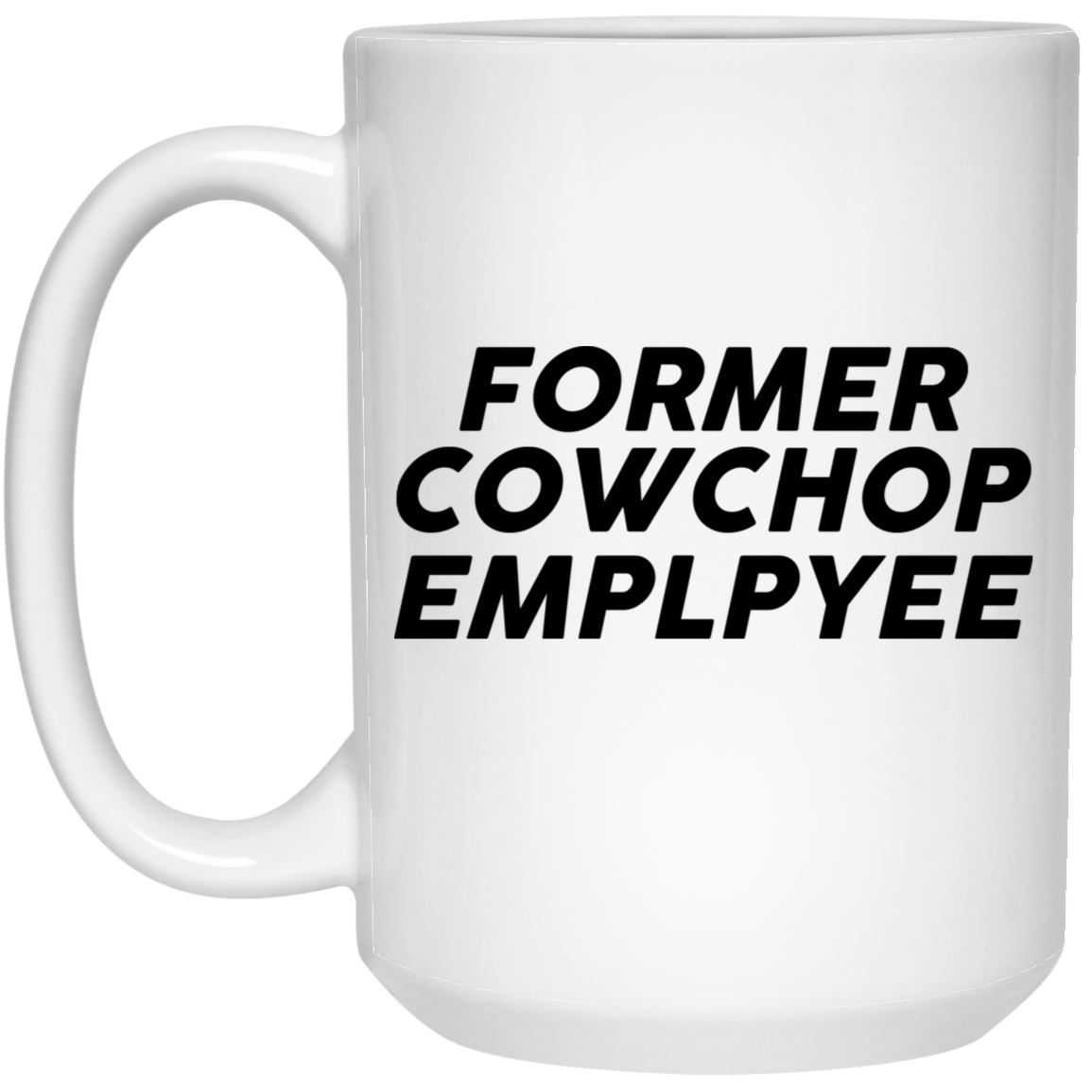 Former Cow Chop Employee Mug Former Cow Chop Employee Mug