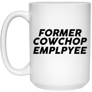 Former Cow Chop Employee Mug 4