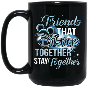Friends That Disney Together Stay Together Mug