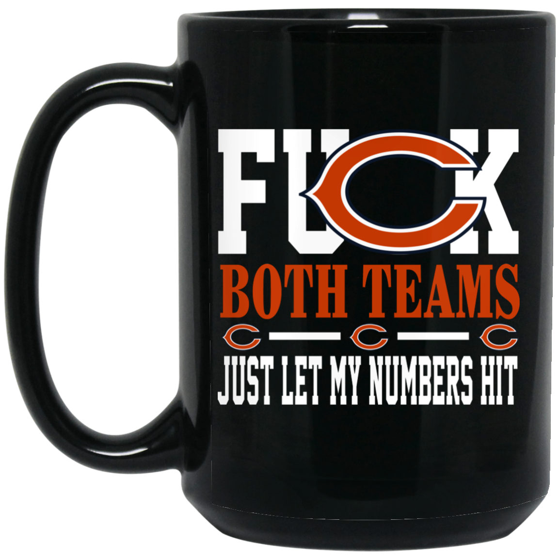 Fuck Both Teams Just Let My Numbers Hit Chicago Bears Mug Fuck Both Teams Just Let My Numbers Hit Chicago Bears Mug