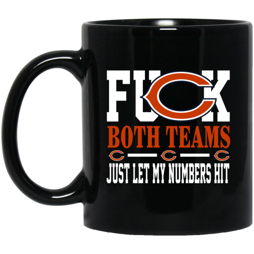 Fuck Both Teams Just Let My Numbers Hit Chicago Bears Mug Fuck Both Teams Just Let My Numbers Hit Chicago Bears Mug