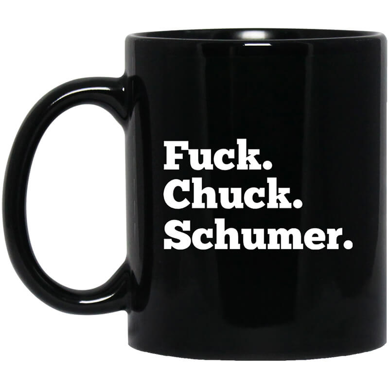 Fuck Chuck Schumer Mug Fuck Chuck Schumer Mug