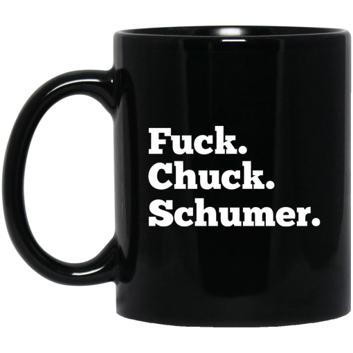 Fuck Chuck Schumer Mug Fuck Chuck Schumer Mug