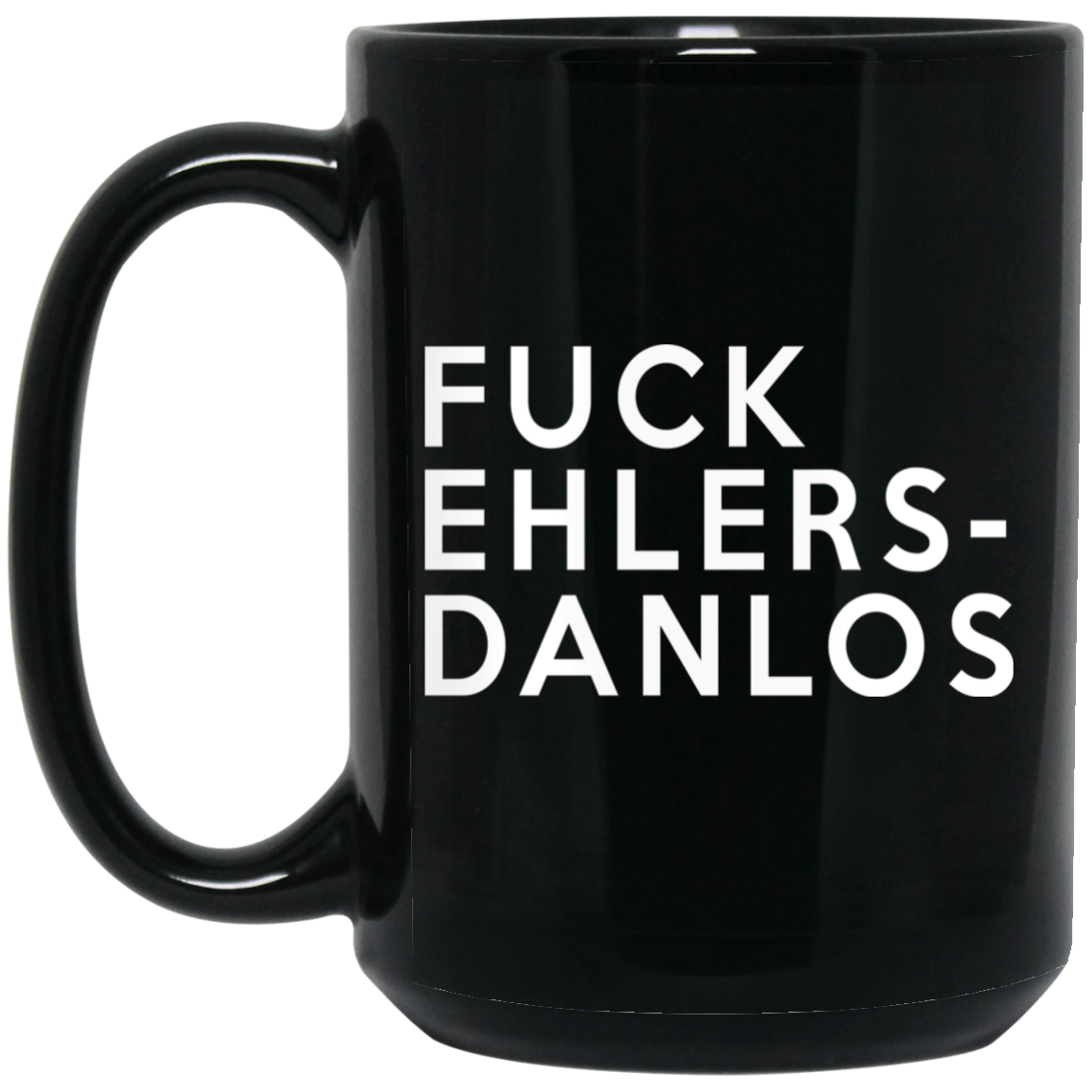 Fuck Ehlers- Danlos Mug Fuck Ehlers- Danlos Mug