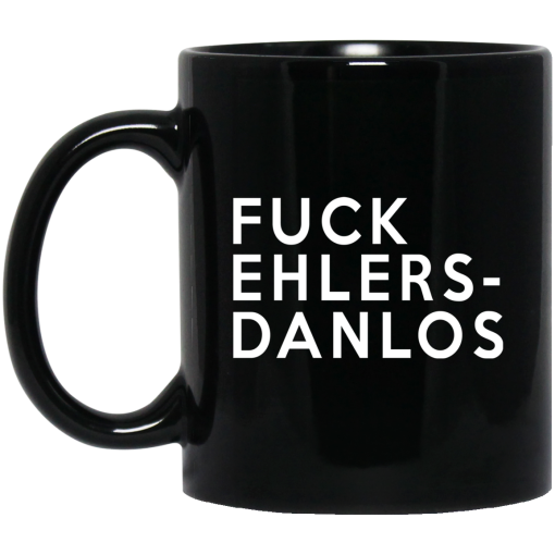 Fuck Ehlers- Danlos Mug Fuck Ehlers- Danlos Mug